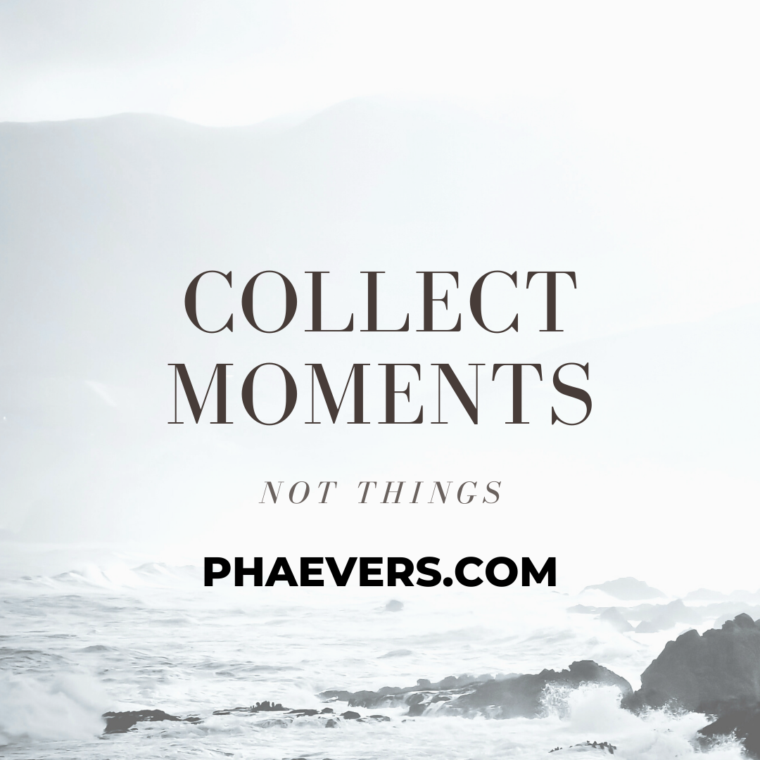 Collect Moments Not Things