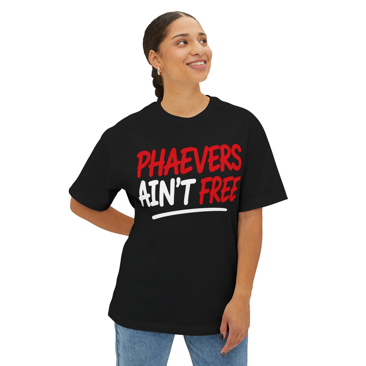 PHAEVERS AIN’T FREE OVERSIZED TEE