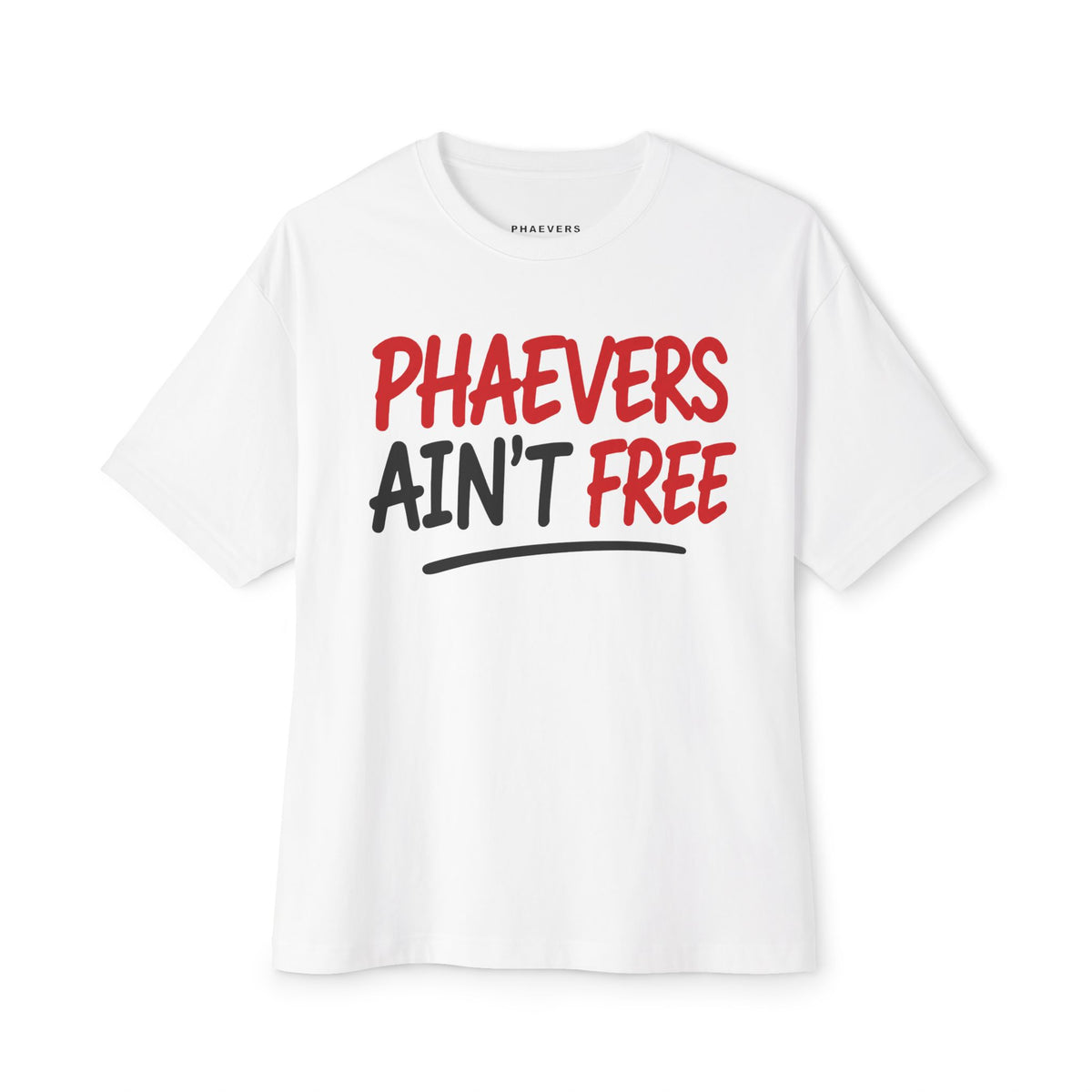 PHAEVERS AIN’T FREE OVERSIZED TEE
