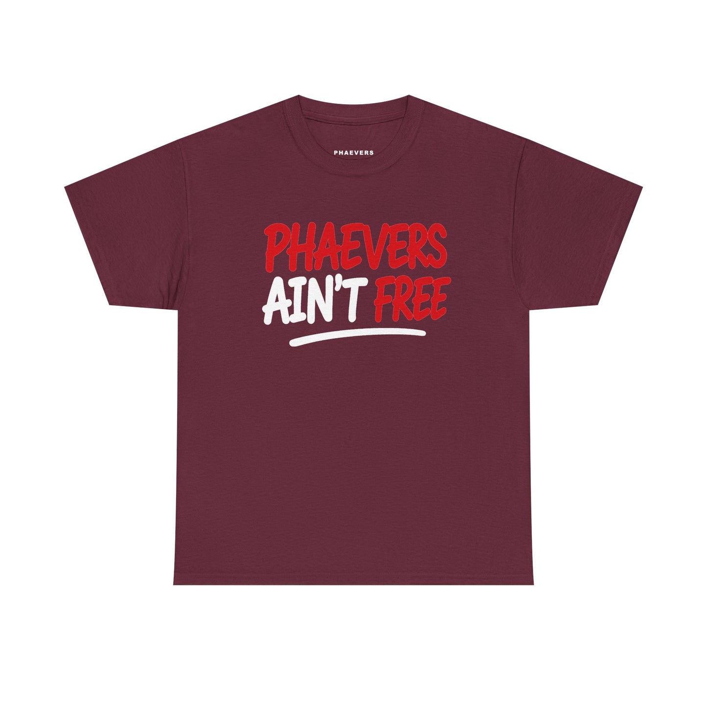 PHAEVERS AIN’T FREE TEE