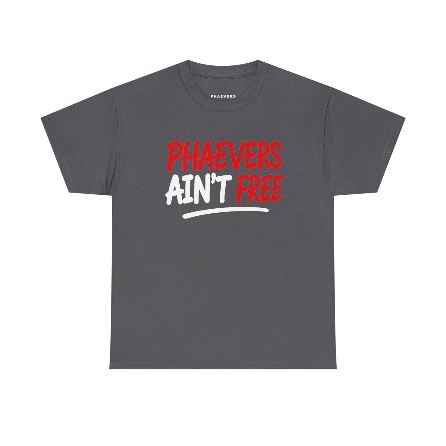 PHAEVERS AIN’T FREE TEE
