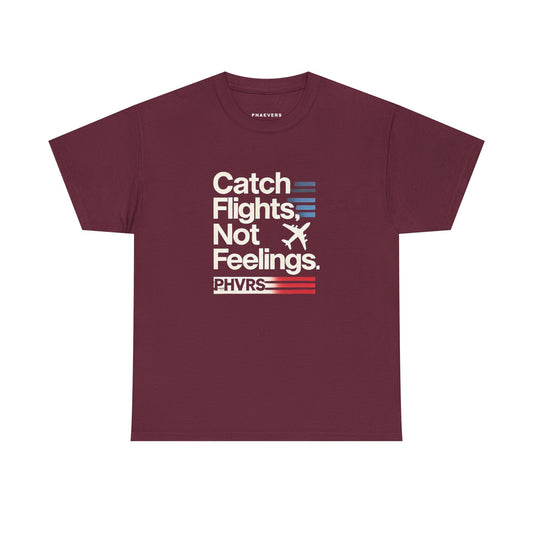 Catch Flights Not Feelings PHVRS Unisex Shirt