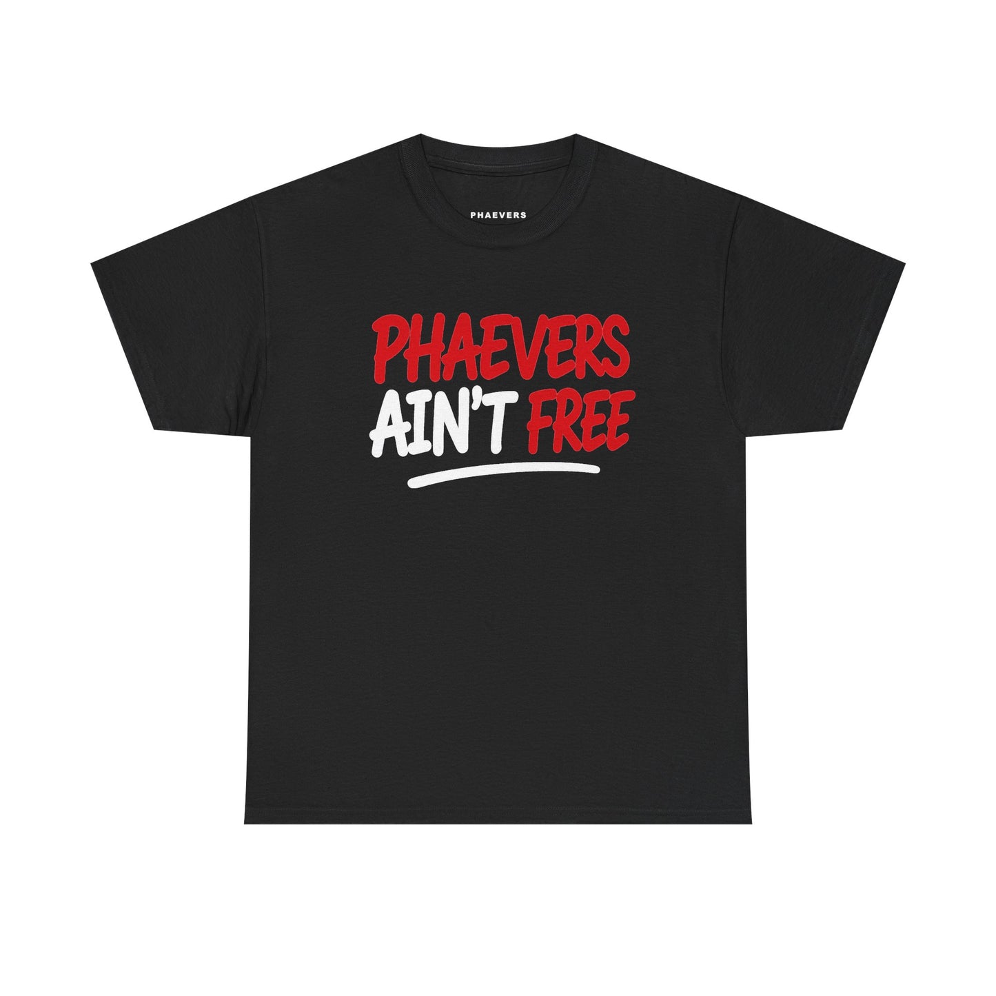 PHAEVERS AIN’T FREE TEE