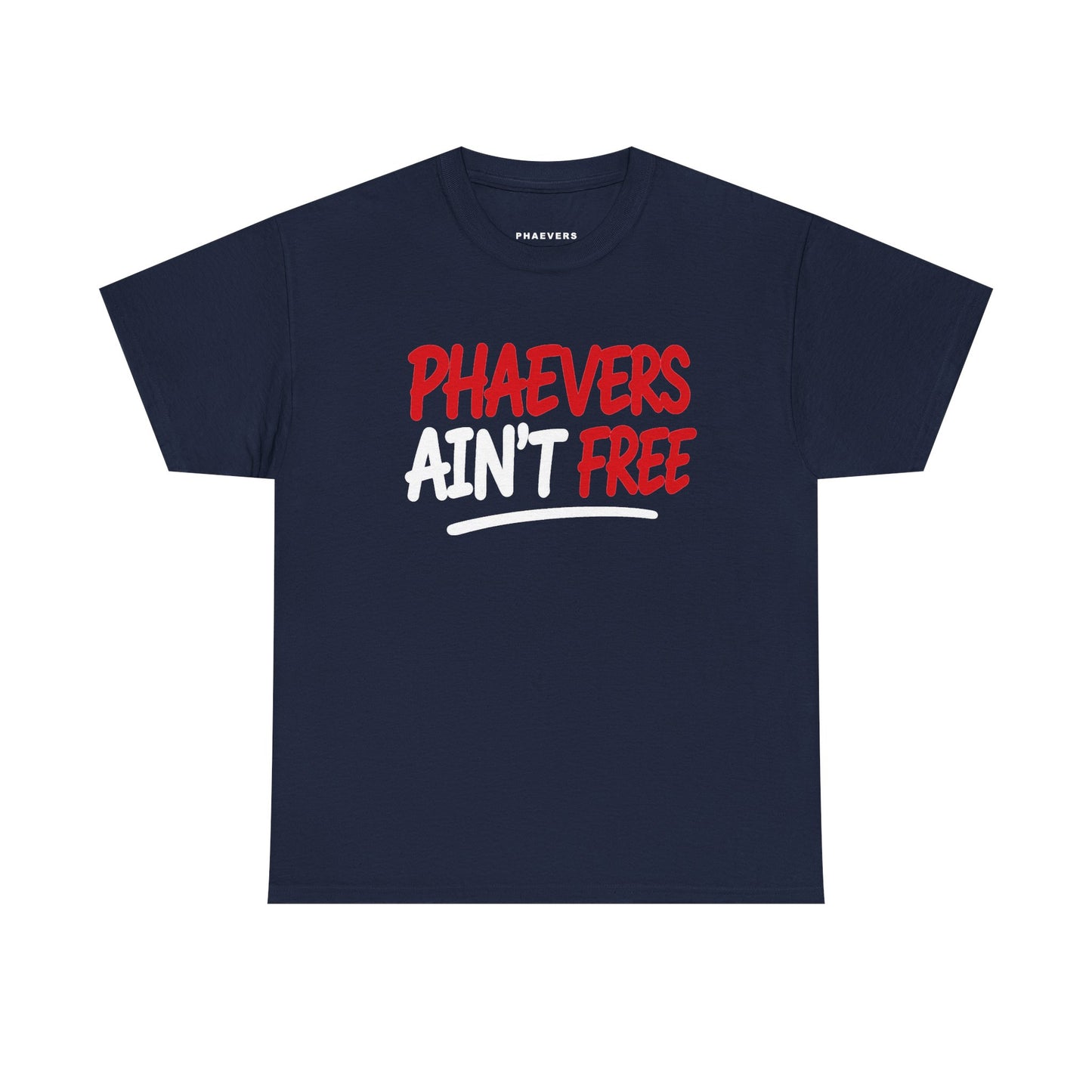 PHAEVERS AIN’T FREE TEE