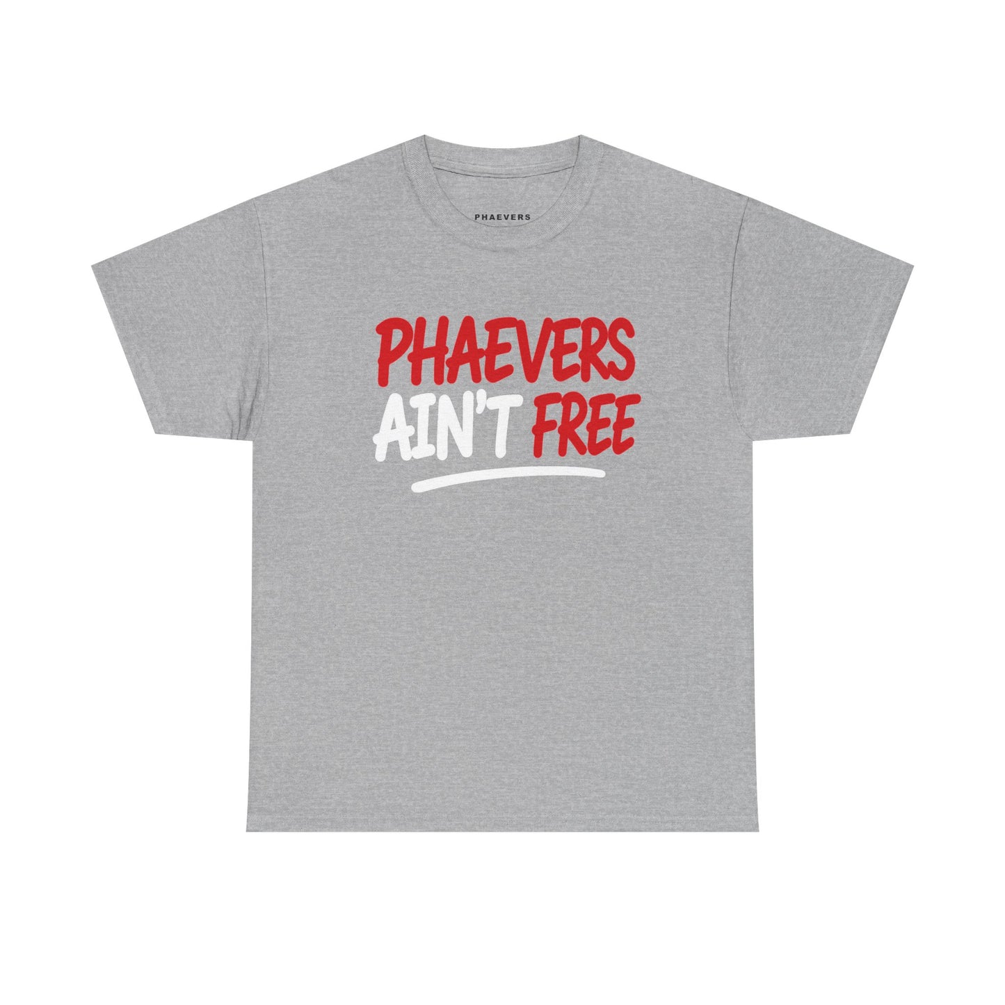 PHAEVERS AIN’T FREE TEE
