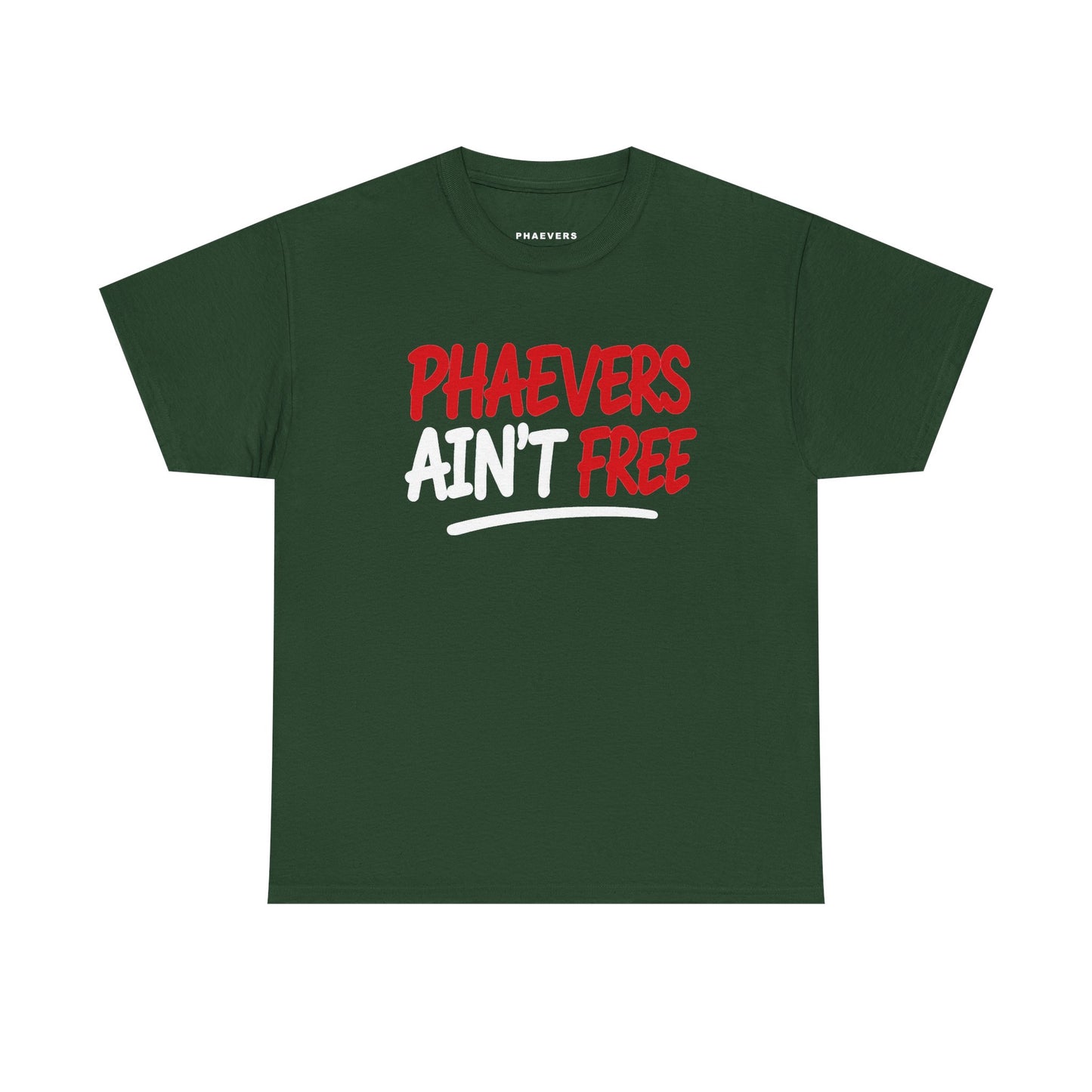 PHAEVERS AIN’T FREE TEE