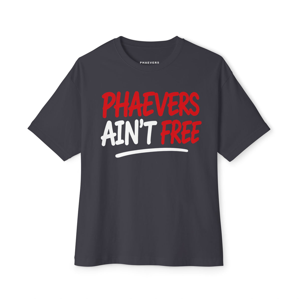 PHAEVERS AIN’T FREE OVERSIZED TEE