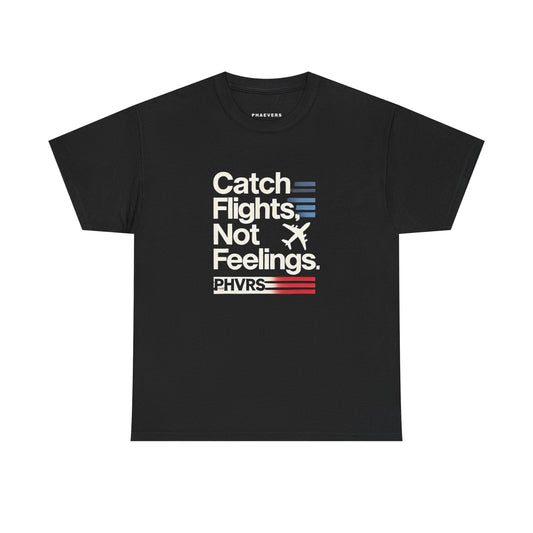 Catch Flights Not Feelings PHAEVERS Unisex Shirt