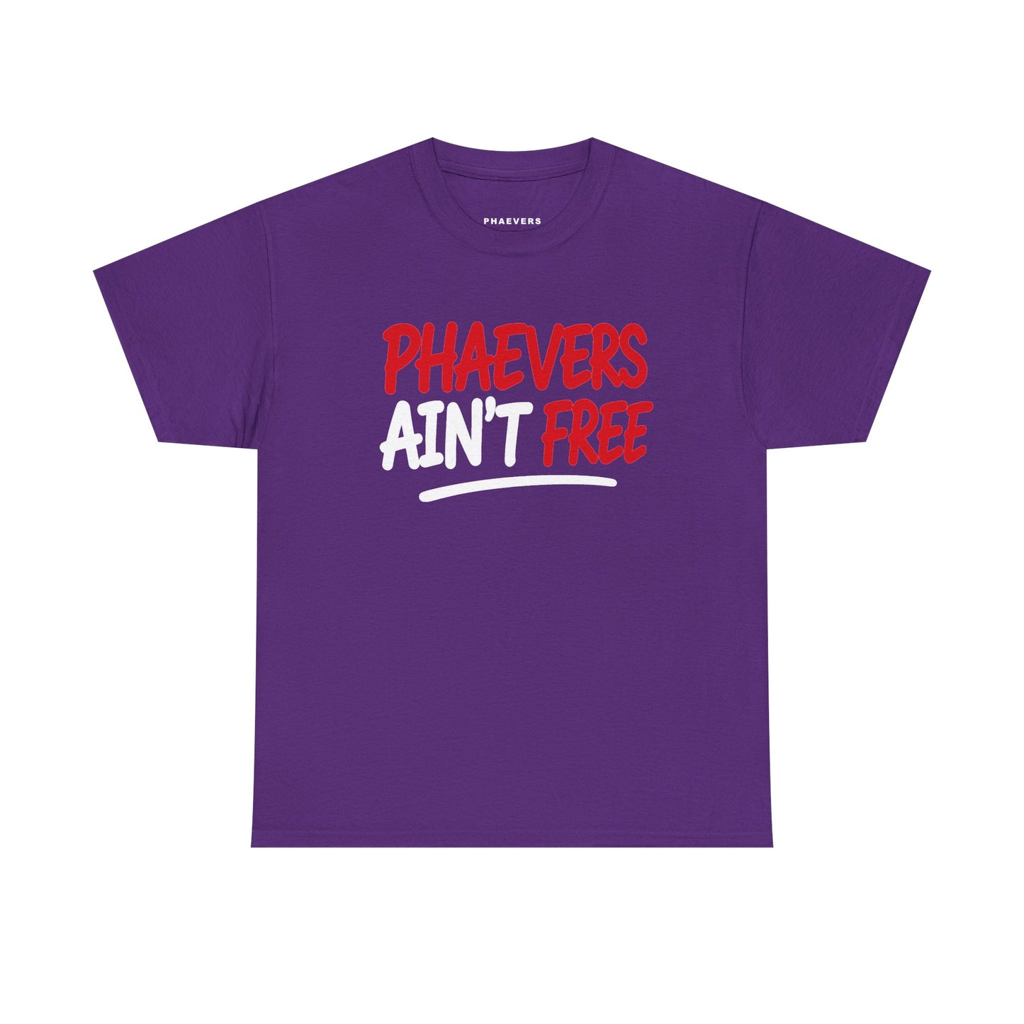 PHAEVERS AIN’T FREE TEE