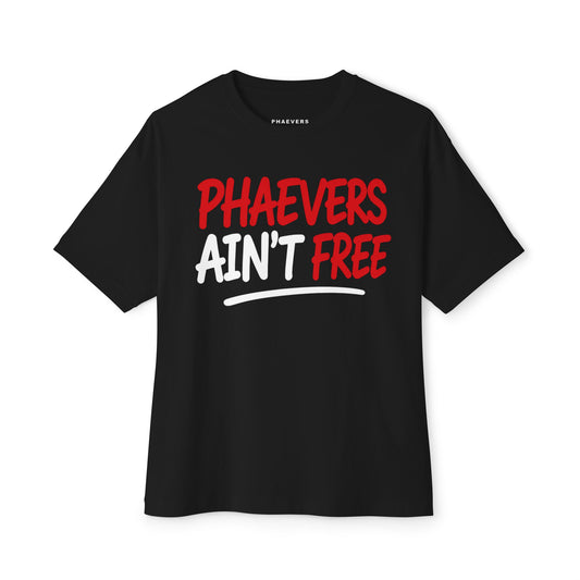 PHAEVERS AIN’T FREE OVERSIZED TEE
