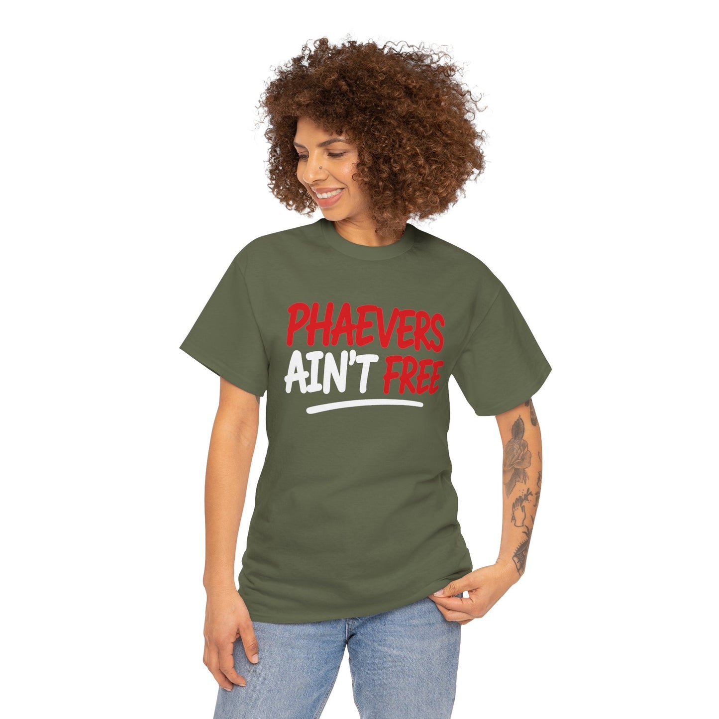 PHAEVERS AIN’T FREE TEE